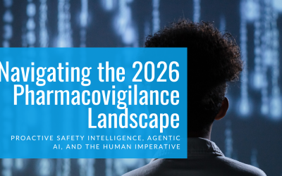 Navigating the 2026 Pharmacovigilance Landscape: Proactive Safety Intelligence, Agentic AI, and the Human Imperative